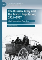 The Russian Army and the Jewish Population, 1914–1917: Libel, Persecution, Reaction (Palgrave Critical Studies of Antisemitism and Racism)