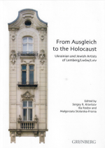 From Ausgleich to the Holocaust: Ukrainian and Jewish Artists of Lemberg/Lwów/Lviv