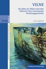 VILNE – Die Juden aus Vilnius nach dem Holocaust. Eine Transnationale Beziehungsgeschichte. 