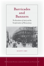 Barricades and Banners:The Revolution of 1905 and the Transformation of Warsaw Jewry.
